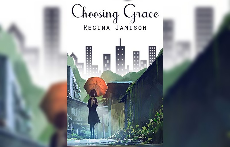 Choosing Grace by Regina Jamison