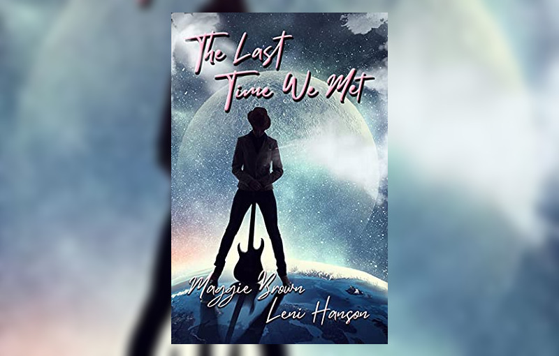 The Last Time We Met by Maggie Brown and Leni Hanson