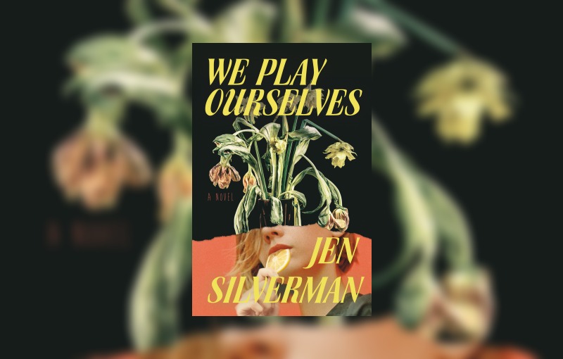 We Play Ourselves by Jen Silverman