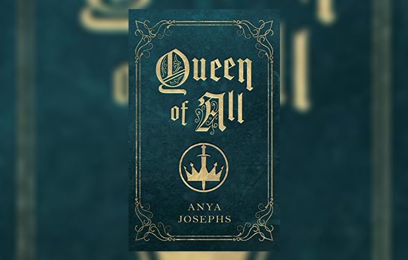 Queen of All by Anya Leigh Josephs