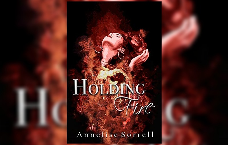 Holding Fire by Annelise Sorrell