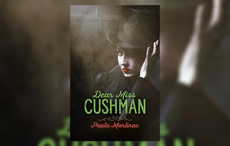 Dear Miss Cushman by Paula Martinac