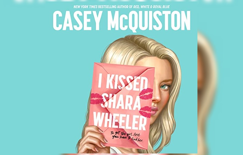 I Kissed Shara Wheeler by Casey McQuiston