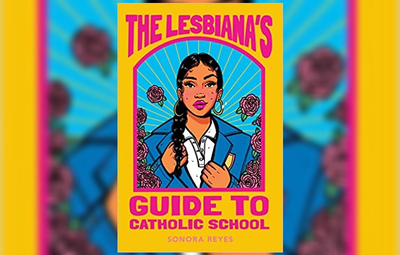 The Lesbiana's Guide to Catholic School by Sonora Reyes