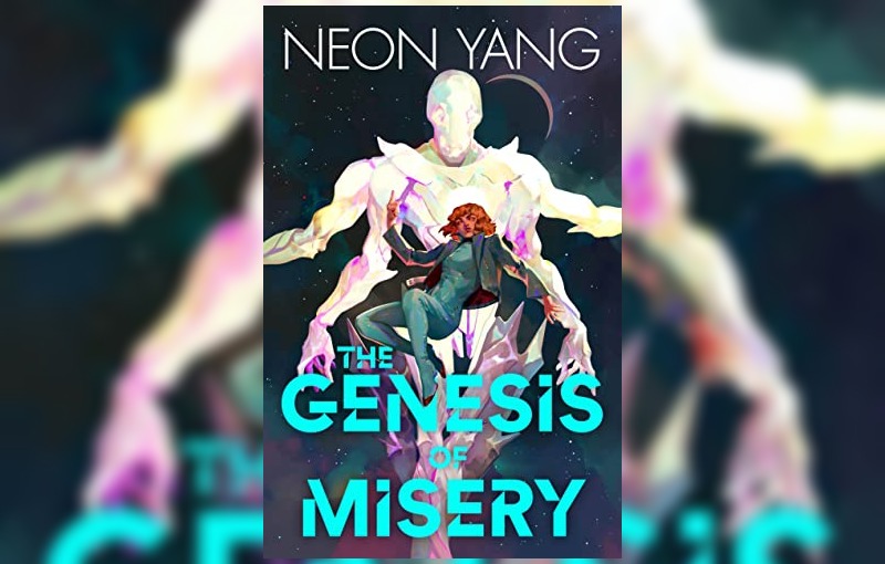 The Genesis of Misery by Neon Yang