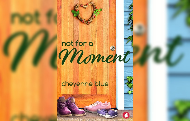 Not for a moment by Cheyenne Blue