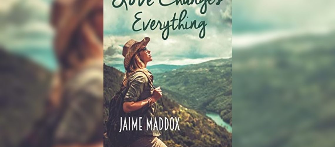 Love Changes Everything by Jaime Maddox