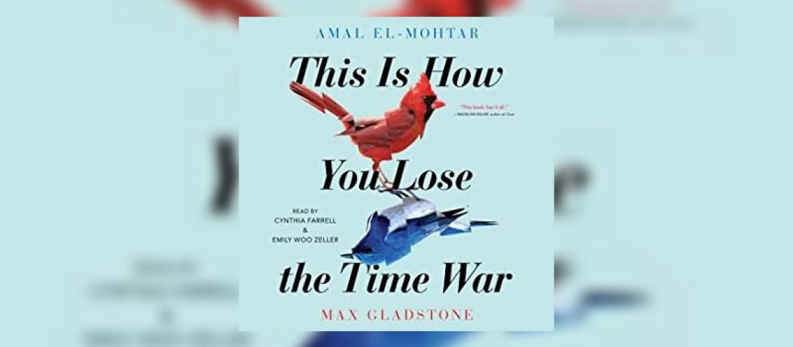 This Is How You Lose the Time War by Amal El-Mohtar Max Gladstone