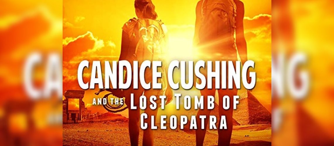 Candice Cushing and the Lost Tomb of Cleopatra by Georgette Kaplan