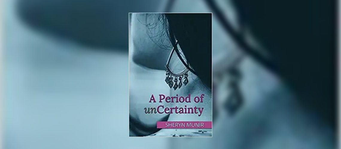 A Period of unCertainty by Sheryn Munir