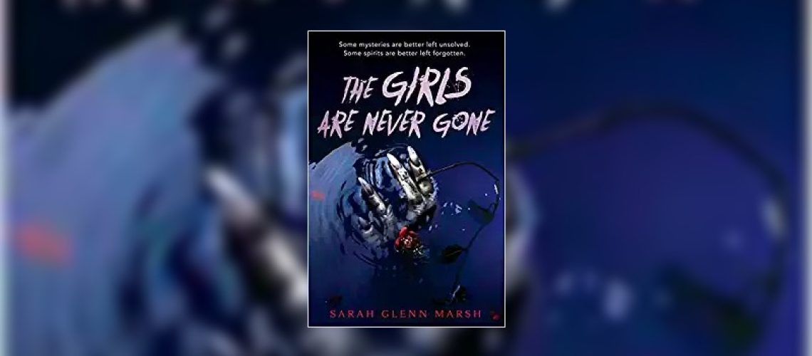 The Girls Are Never Gone by Sarah Glenn Marsh