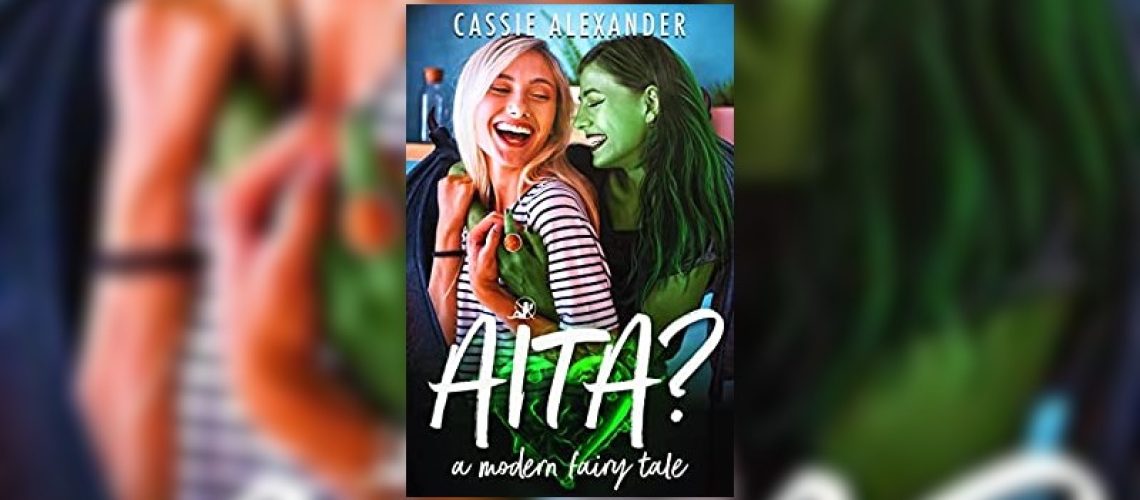 AITA? A modern fairy tale by Cassie Alexander