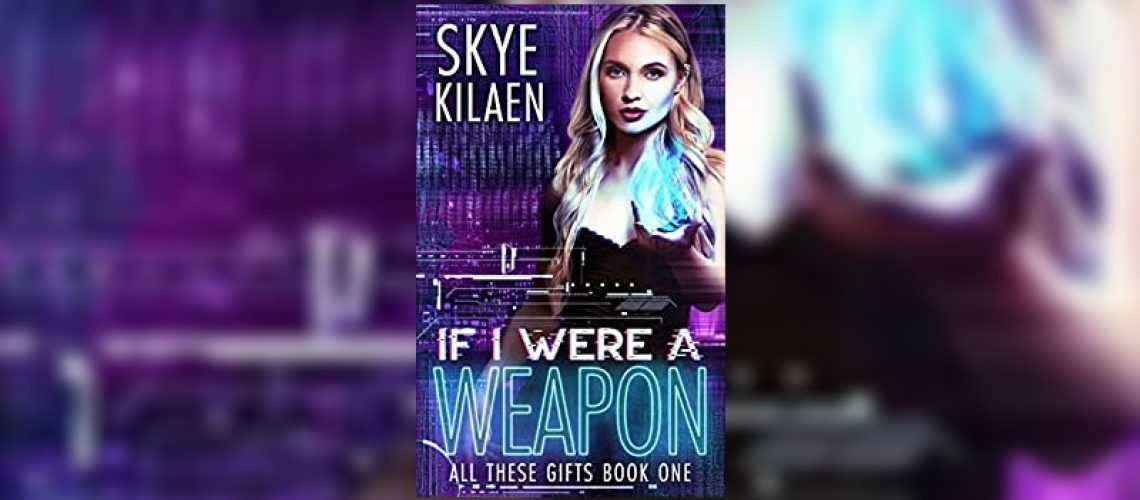 If I Were A Weapon by Skye Kilaen