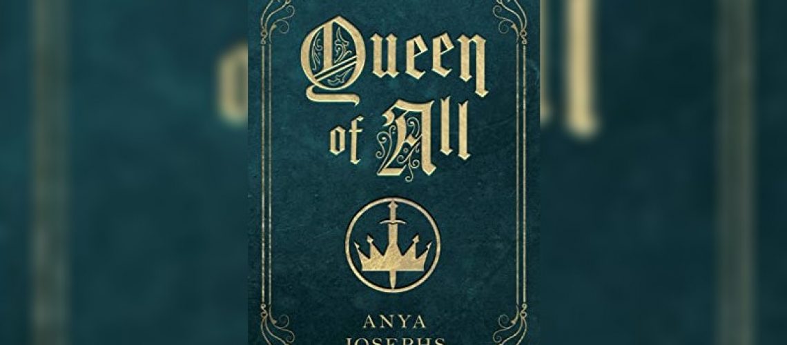 Queen of All by Anya Leigh Josephs